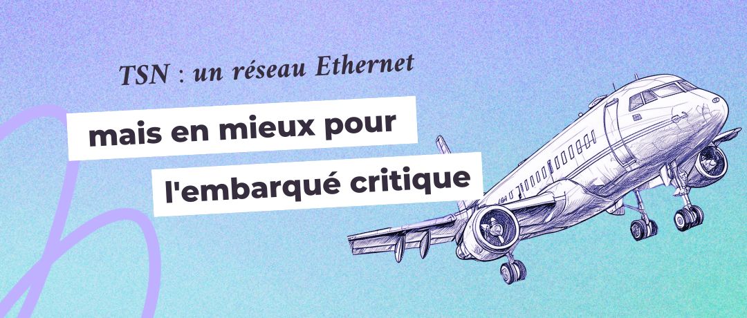 TSN : un réseau Ethernet, mais en mieux pour l’embarqué critique