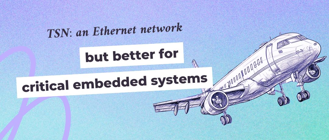 TSN: an Ethernet network, but better for critical embedded systems