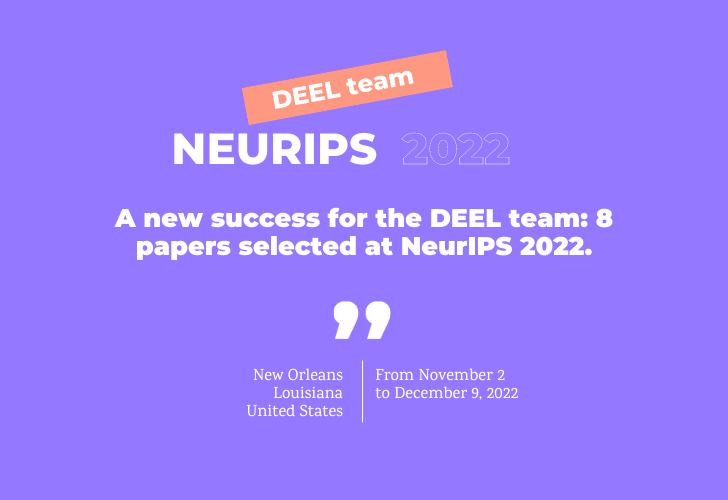 A new success for the DEEL team: 8 papers selected at NeurIPS 2022.