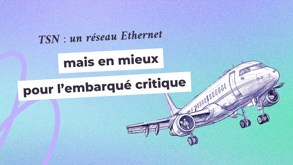 TSN : un réseau Ethernet, mais en mieux pour l’embarqué critique