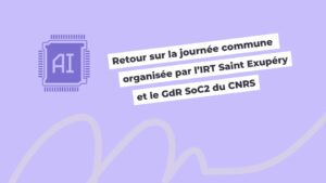 Retour sur la journée commune organisée par l’IRT Saint Exupéry et le GdR SoC2 du CNRS