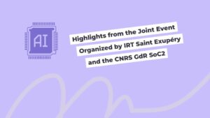 Highlights from the Joint Event Organized by IRT Saint Exupéry and the CNRS GdR SoC2