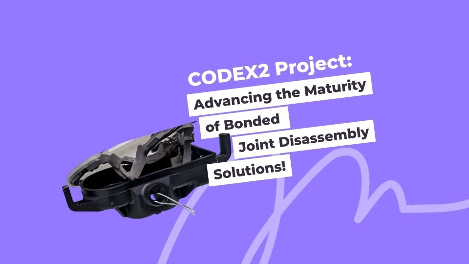 CODEX2 Project: Advancing the Maturity of Bonded Joint Disassembly Solutions!