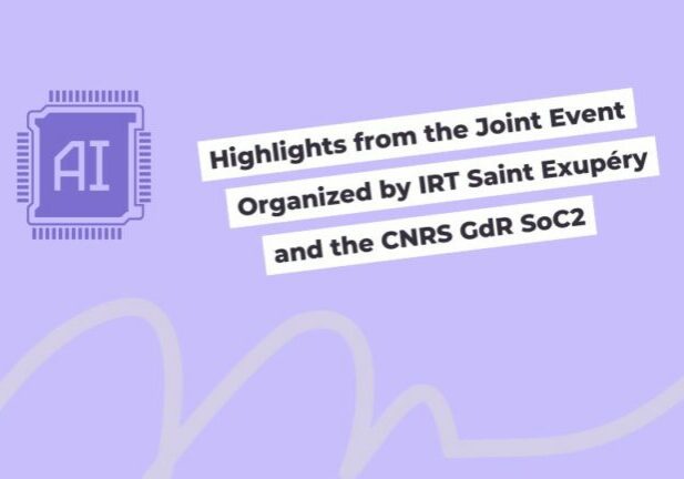 Highlights from the Joint Event Organized by IRT Saint Exupéry and the CNRS GdR SoC2