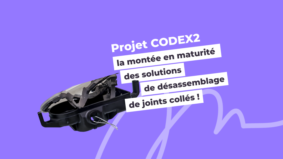 Projet CODEX2 : la montée en maturité des solutions de désassemblage de joints collés !